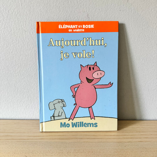 Aujourd'hui je vole! / Mo Willems