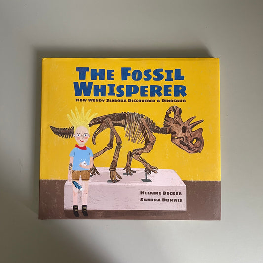 The Fossil Whisperer / Helaine Becker & Sandra Dumais