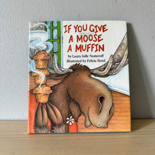 If You Give A Moose A Muffin / Laura Numeroff