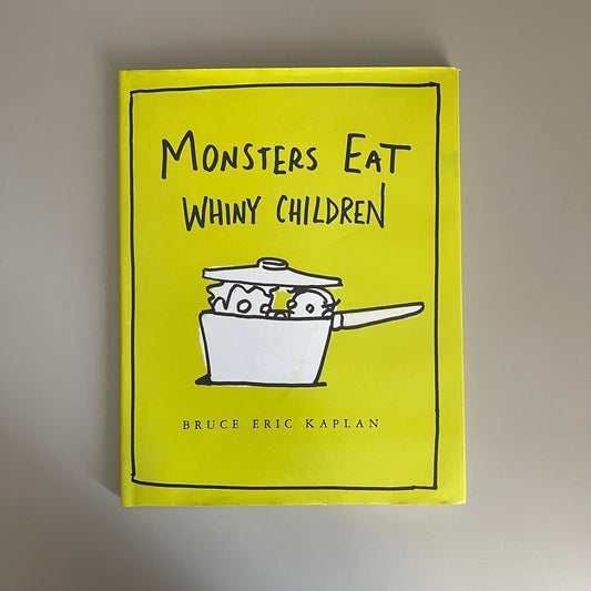 Monster's Eat Whiny Children / Bruce Eric Kaplan