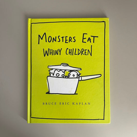 Monsters Eat Whiny Children / Bruce Eric Kaplan