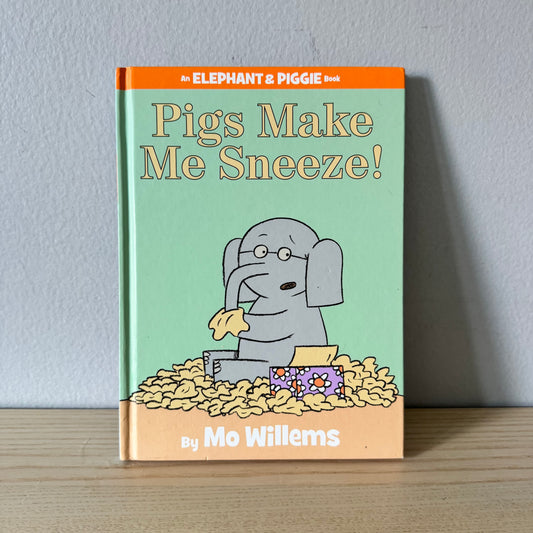 Pigs Make Me Sneeze! / Mo Willems