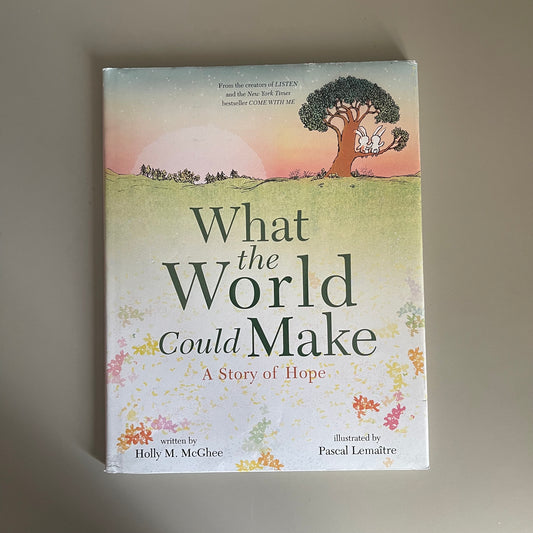 [Brand New] What the World  Could Make - A Story of Hope / Holly M. McGhee