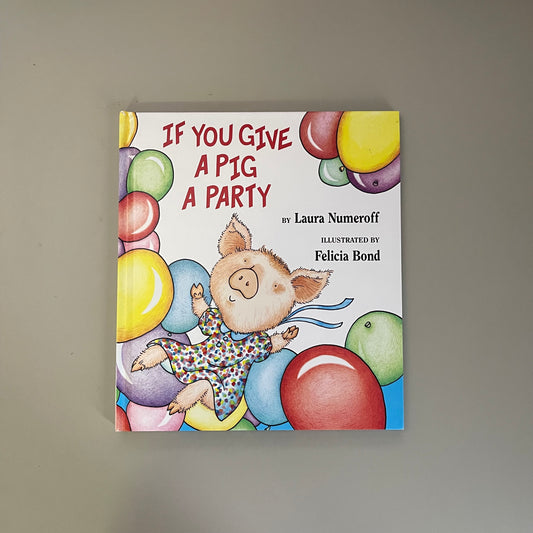 If You Give A Pig A Party / Laura Numeroff