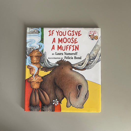 If You Give A Moose A Muffin / Laura Numeroff