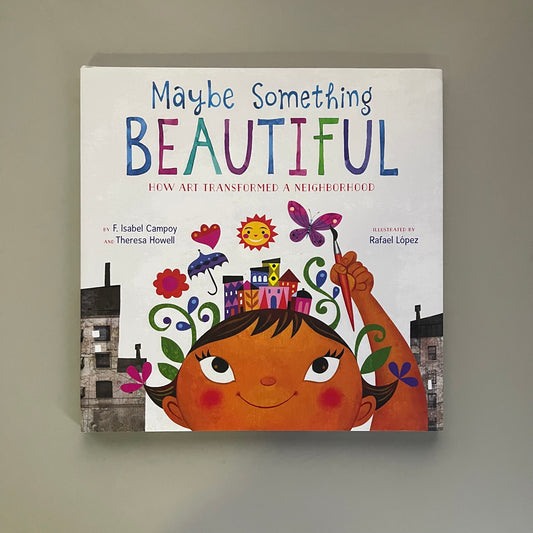 Maybe Something Beautiful / F. Isabel Campoy & Theresa Howell