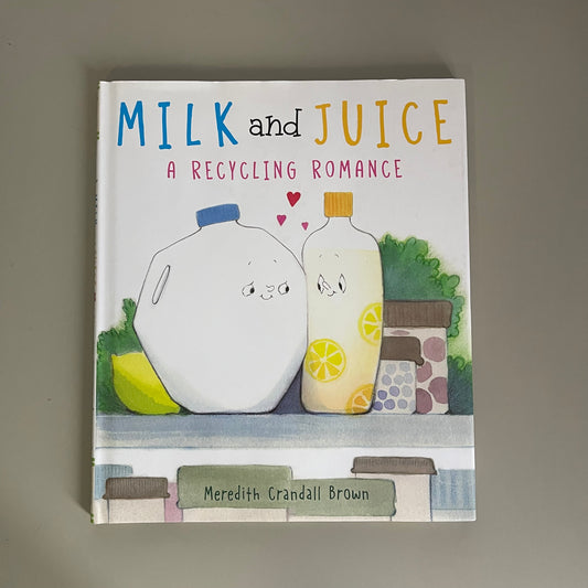 [NEW] Milk and Juice - A Recycling Romance / Meredith Crandall Brown