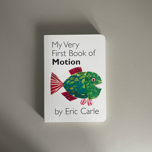 My Very First Book of Motion / Eric Carle