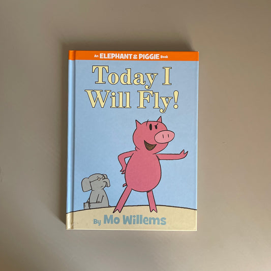 Today I Will Fly! / Mo Willems