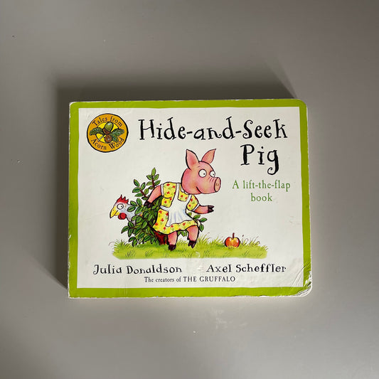 Hide-and-Seek Pig (lift the flap book) / Julia Donaldson & Axel Scheffler