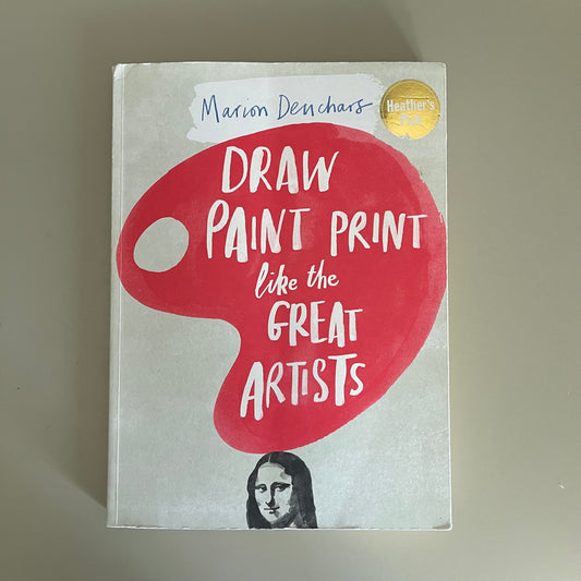 Draw Paint Print like the Great Artists / Marion Denchars