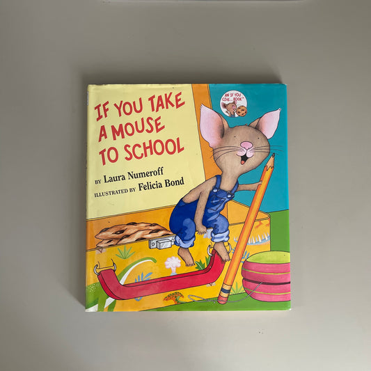If You Take A Mouse To School / Laura Numeroff