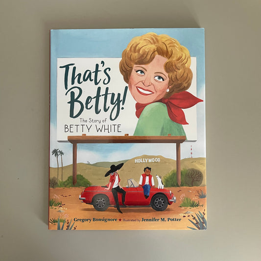 [NEW] That's Betty! - The Story of Betty White / Gregory Bonsignore