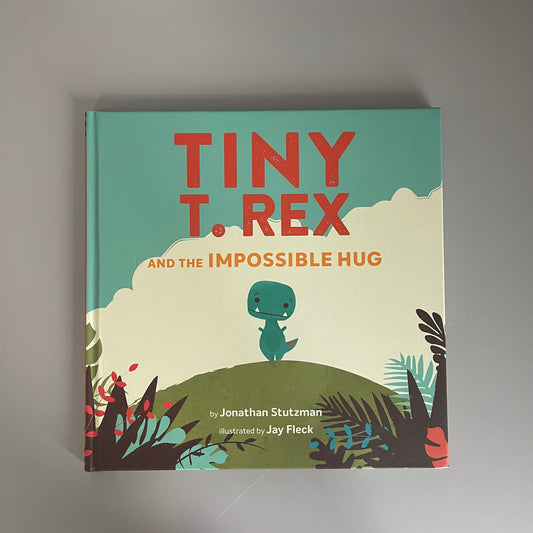 Tiny T. Rex and the Impossible Hug / Jonathan Stutzman