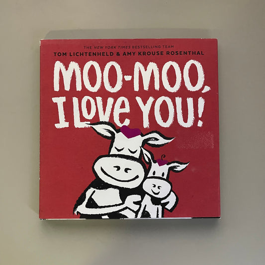Moo-Moo, I Love You! / Tom Lichtenheld & Amy Krouse Rosenthal