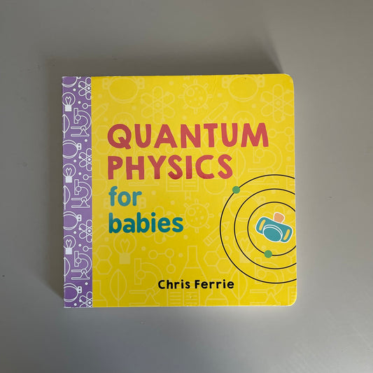 Quantum Physics for babies / Chris Ferrie