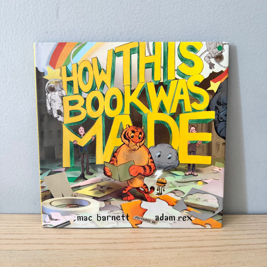 How This Book Was Made / Mac Barnett & Adam Rex