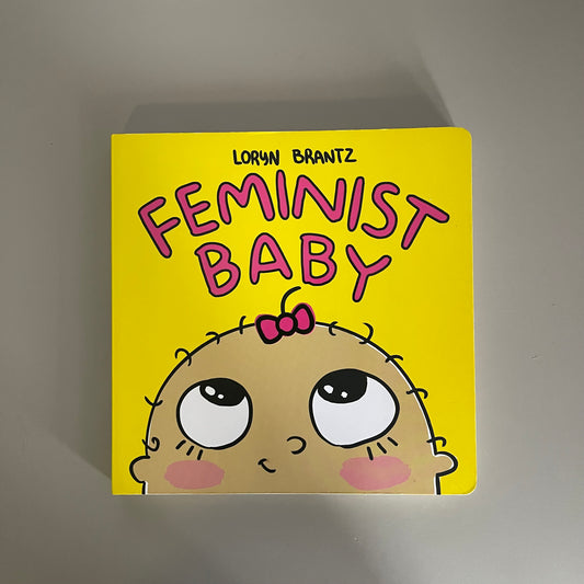 Feminist Baby / Loryn Brantz